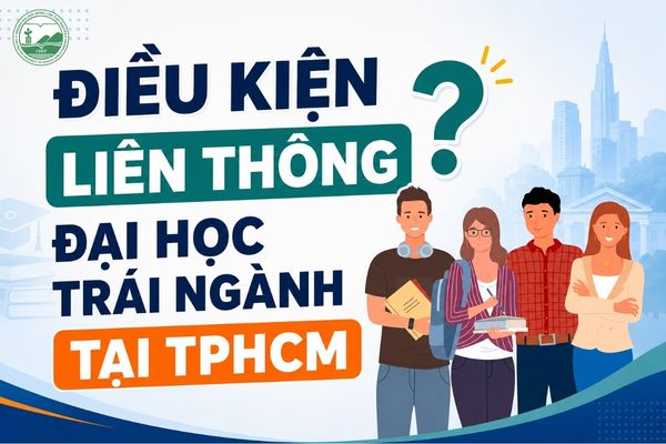 Điều kiện liên thông đại học trái ngành tại TPHCM